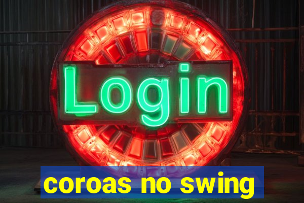 coroas no swing