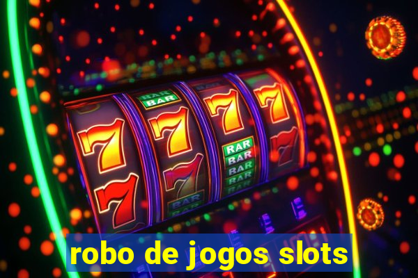 robo de jogos slots