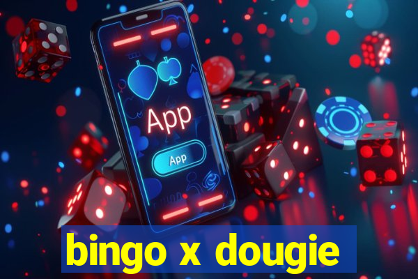 bingo x dougie