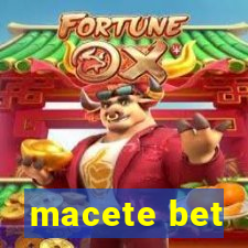 macete bet