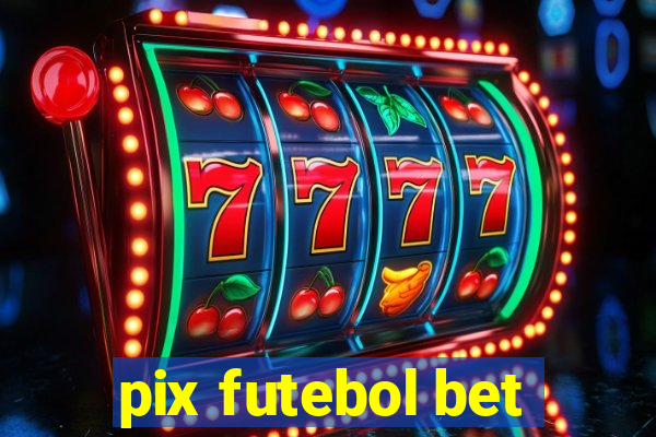 pix futebol bet