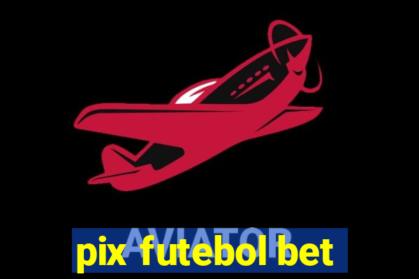 pix futebol bet