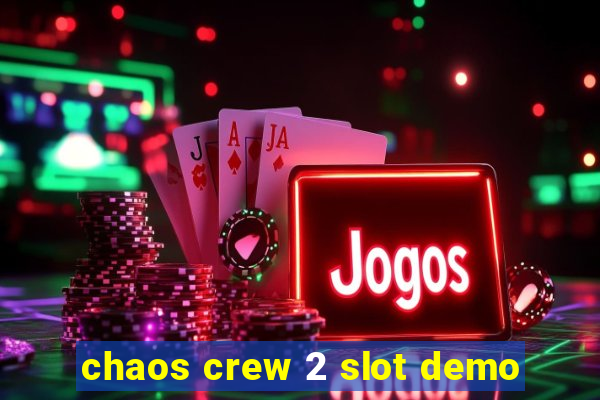 chaos crew 2 slot demo