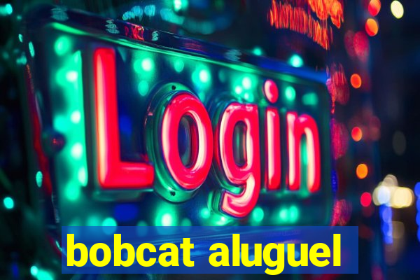 bobcat aluguel