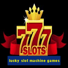 lucky slot machine games