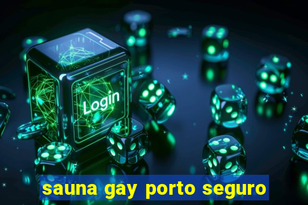 sauna gay porto seguro