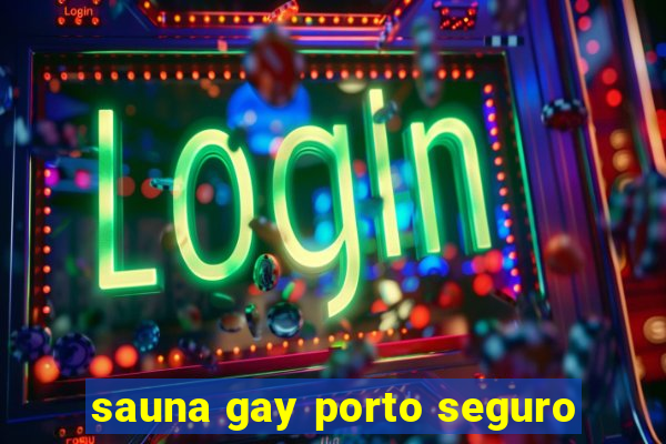 sauna gay porto seguro