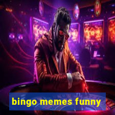 bingo memes funny