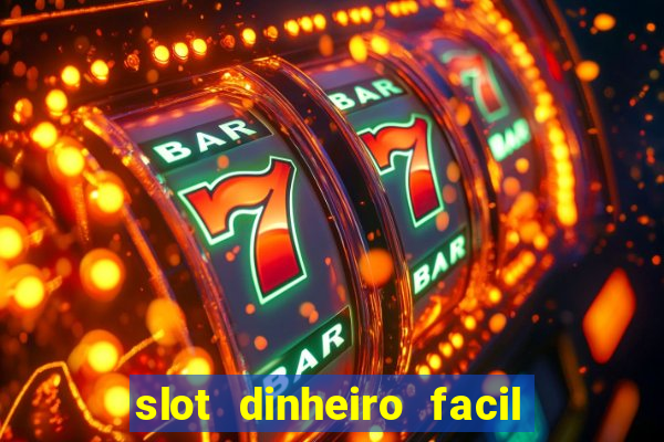 slot dinheiro facil paga mesmo