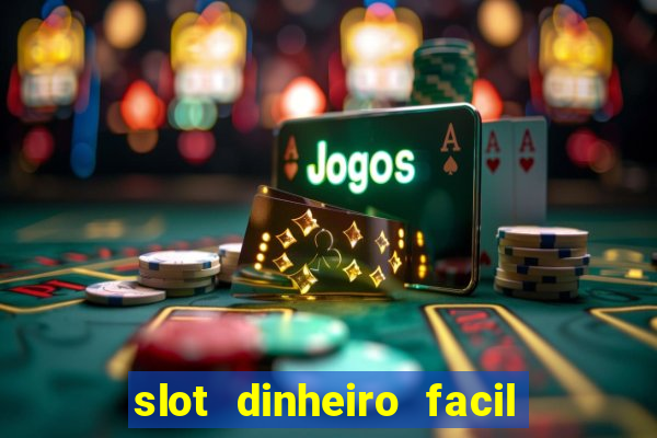 slot dinheiro facil paga mesmo