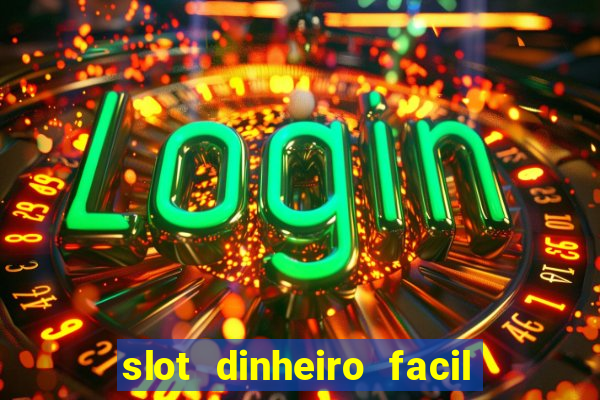 slot dinheiro facil paga mesmo