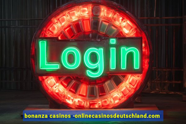 bonanza casinos -onlinecasinosdeutschland.com