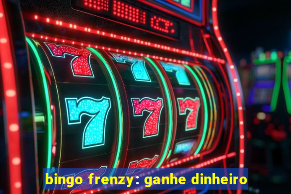 bingo frenzy: ganhe dinheiro