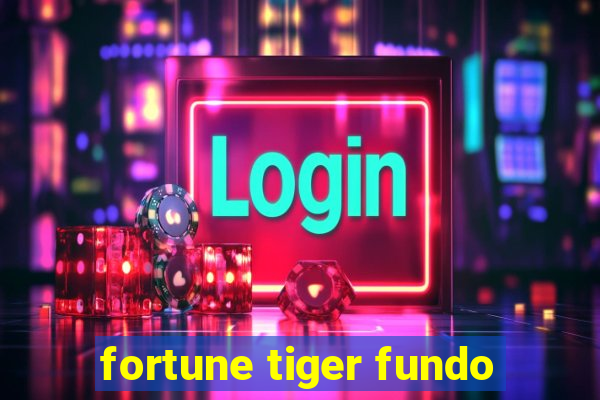 fortune tiger fundo