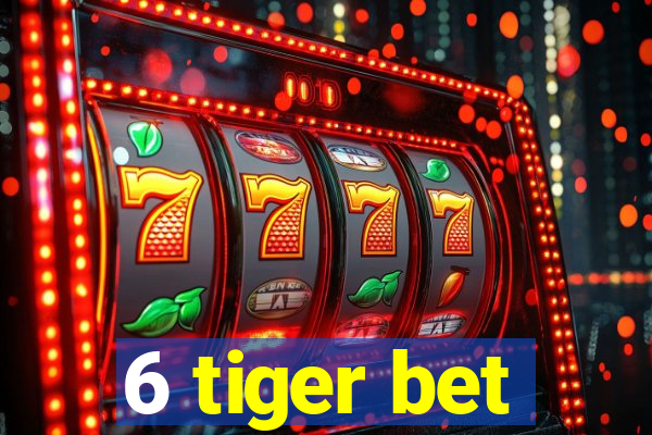 6 tiger bet