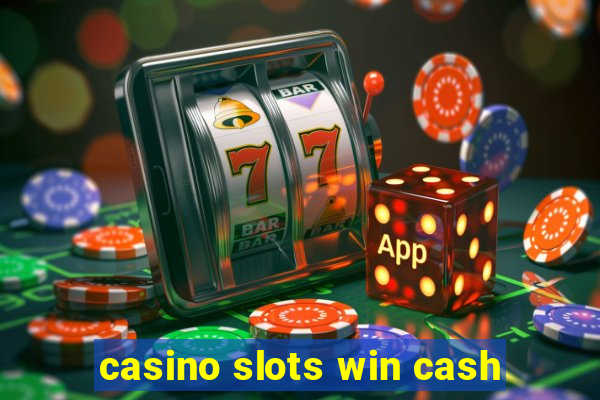 casino slots win cash