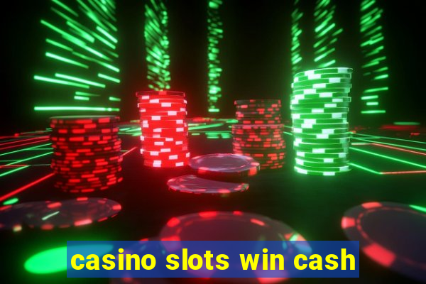 casino slots win cash