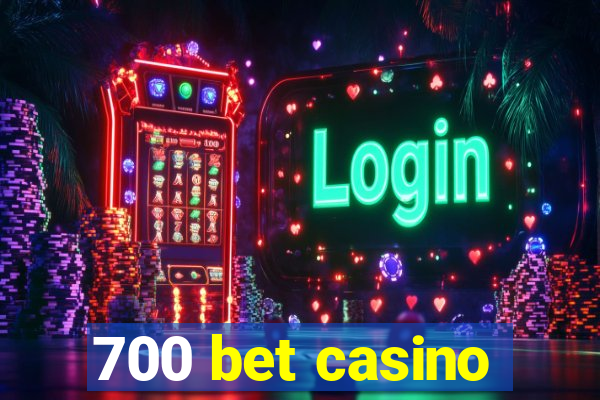 700 bet casino