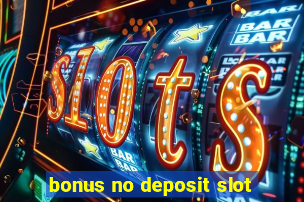 bonus no deposit slot