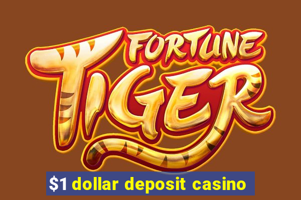 $1 dollar deposit casino