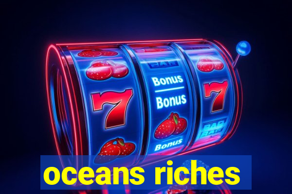 oceans riches