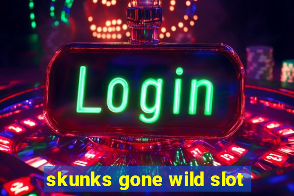 skunks gone wild slot