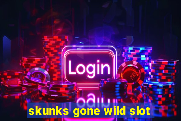 skunks gone wild slot