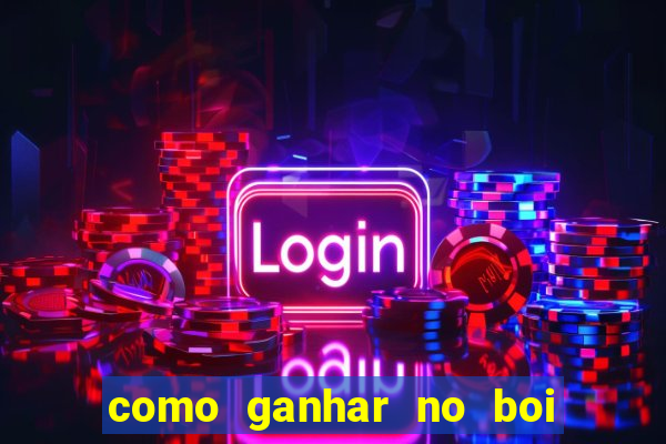 como ganhar no boi da fortuna