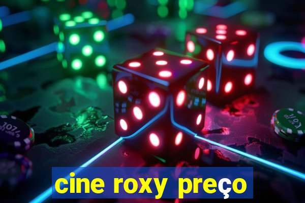 cine roxy preço