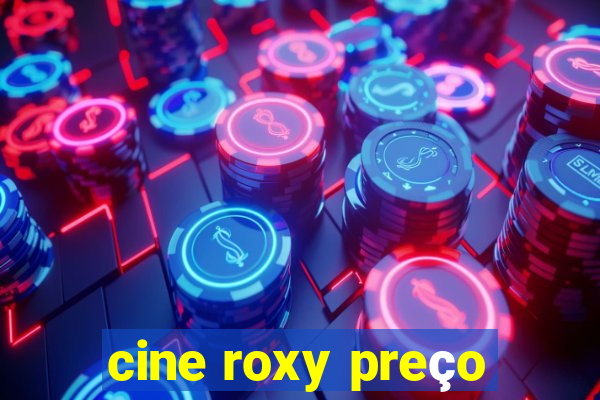 cine roxy preço