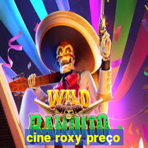 cine roxy preço