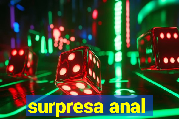 surpresa anal