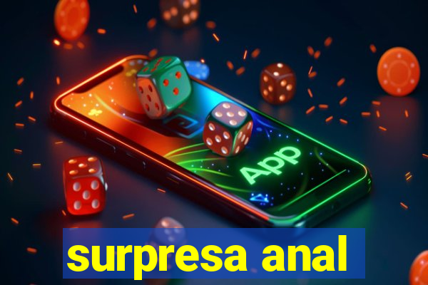 surpresa anal