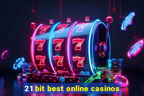 21 bit best online casinos