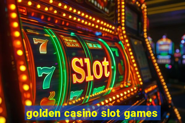 golden casino slot games