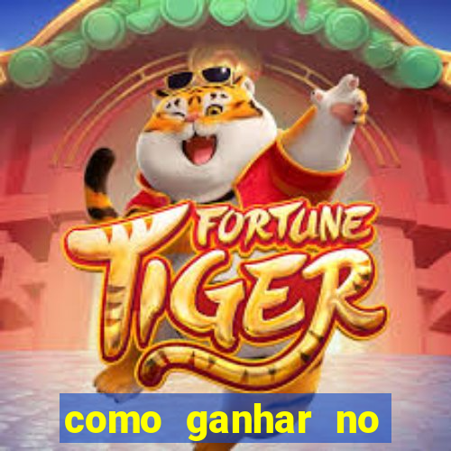 como ganhar no jogo do tigre