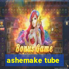 ashemake tube