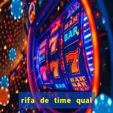 rifa de time qual sai mais