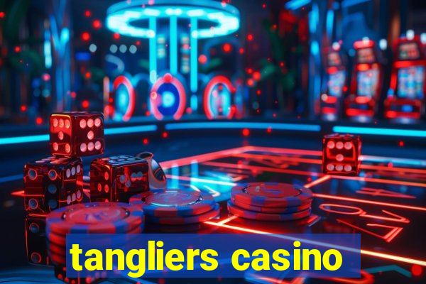 tangliers casino