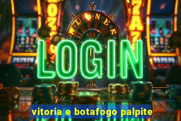 vitoria e botafogo palpite