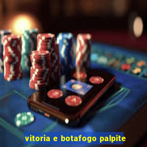 vitoria e botafogo palpite