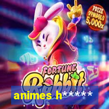 animes h*****