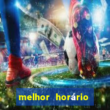 melhor horário para jogar fortune tiger a noite hoje