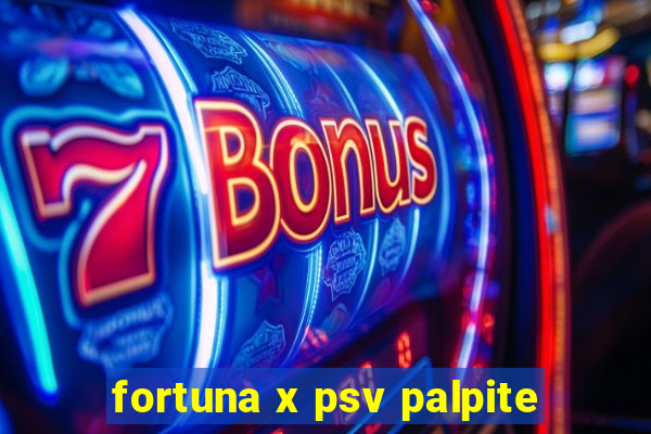 fortuna x psv palpite