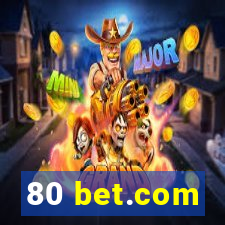 80 bet.com