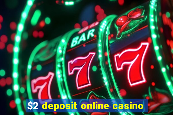 $2 deposit online casino