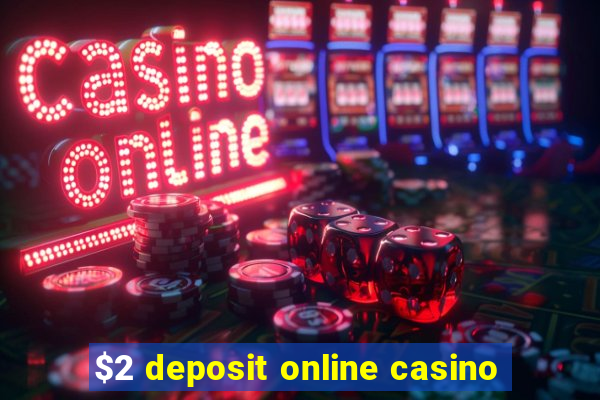 $2 deposit online casino