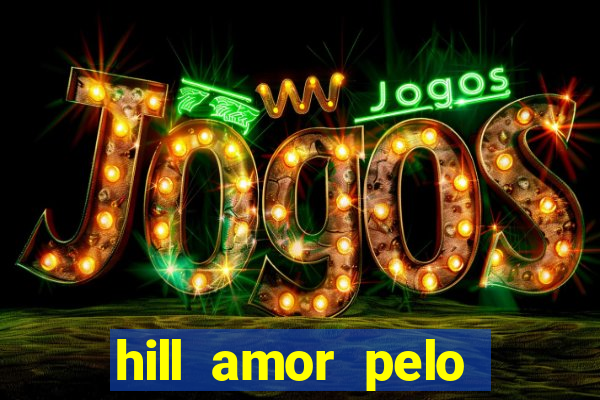 hill amor pelo jogo online