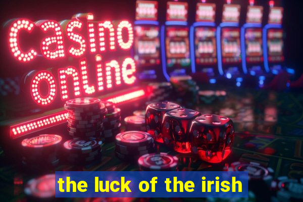 the luck of the irish