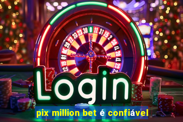 pix million bet é confiável